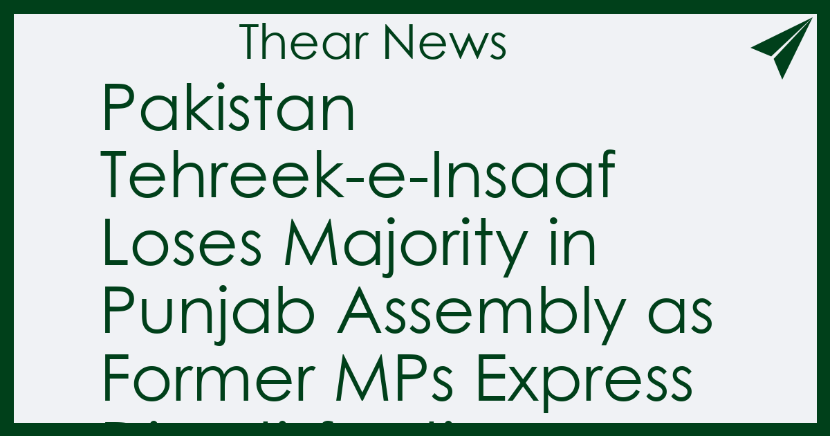 Pakistan Tehreek-e-Insaaf Loses Majority in Punjab Assembly as Former MPs Express Dissatisfaction
