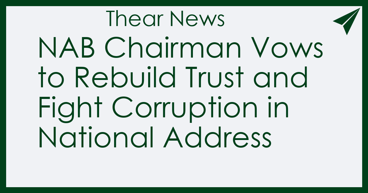 NAB Chairman Vows to Rebuild Trust and Fight Corruption in National Address