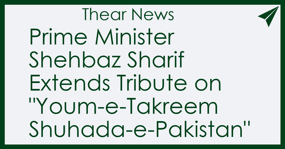 Prime Minister Shehbaz Sharif Extends Tribute on 