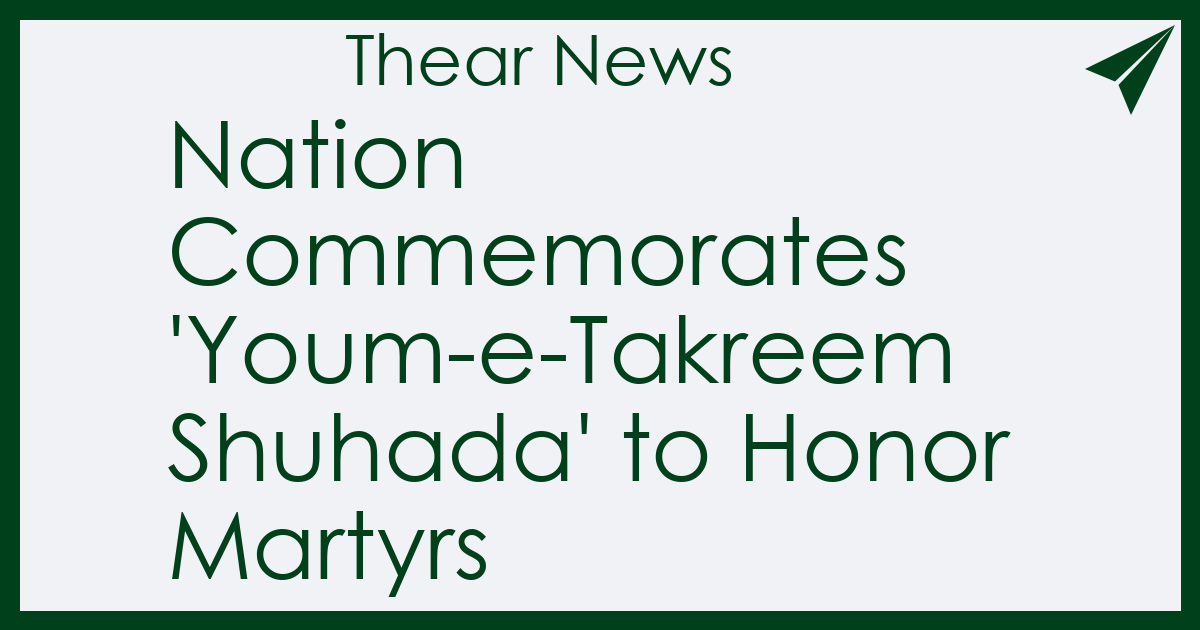Nation Commemorates 'Youm-e-Takreem Shuhada' to Honor Martyrs - Thear News