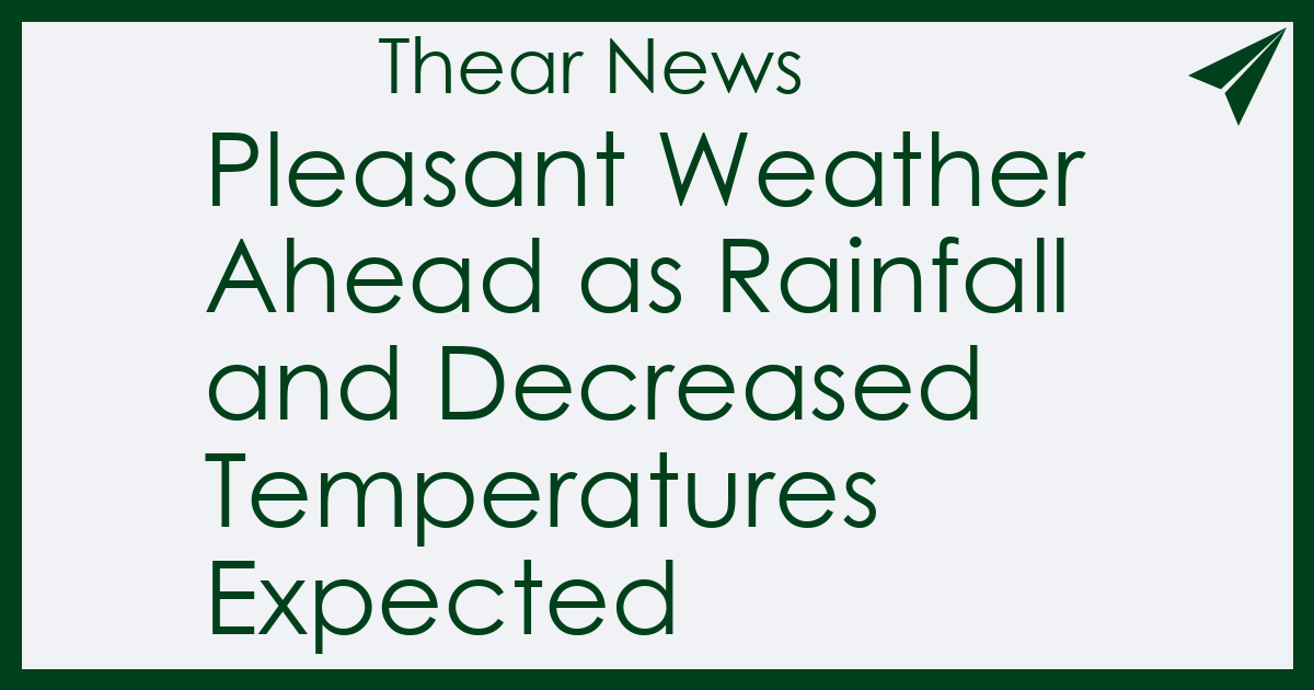 Pleasant Weather Ahead as Rainfall and Decreased Temperatures Expected