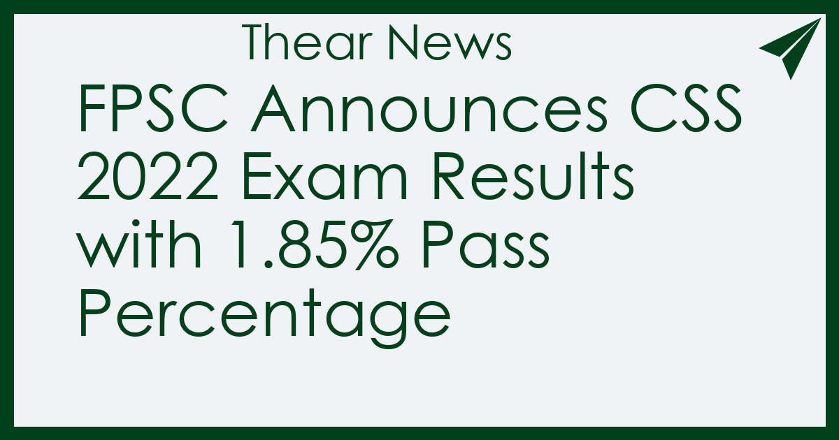 FPSC Announces CSS 2022 Exam Results with 1.85% Pass Percentage
